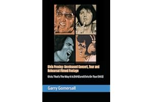 Elvis Presley: Unreleased Concert, Tour and Rehearsal Filmed Footage: As captured by the MGM movie cameras in 1970 and 1972