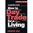How to Day Trade for a Living: A Beginner’s Guide to Trading Tools and Tactics, Money Management, Discipline and Trading Psychology: 1 (Stock Market Trading and Investing)