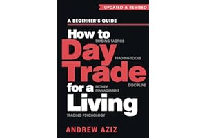 How to Day Trade for a Living: A Beginner’s Guide to Trading Tools and Tactics, Money Management, Discipline and Trading Psychology (Stock Market Trading and Investing, Band 1)
