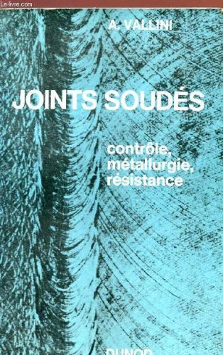 JOINTS SOUDES - CONTROLE, METALLURGIE, RESISTANCE. francais JOINTS SOUDES - CONTROLE, METALLURGIE, RESISTANCE. francais