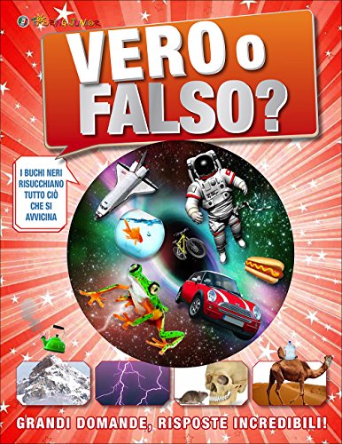 Vero o falso? Grandi domande, risposte incredibili! Vero o falso? Grandi domande, risposte incredibili!
