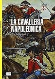 Image de La cavalleria napoleonica. Tattiche e formazioni