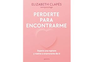 Perderte Para Encontrarme: Supera Una Ruptura Y Vuelve a Enamorarte de Ti / Lose You to Find Me