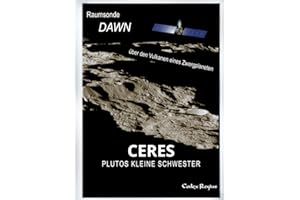 Ceres: Plutos kleine Schwester: Raumsonde Dawn über den Vulkanen eines Zwergplaneten (Erforscher kleiner Welten)