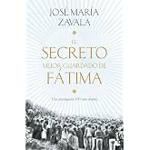 El secreto mejor guardado de F&aacute;tima: Una investigaci&oacute;n 100 a&ntilde;os despu&eacute;s (&Eacute;tica y Religi&oacute;n)