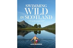 Swimming Wild in Scotland: A guide to over 100 Scottish river, loch and sea swimming spots