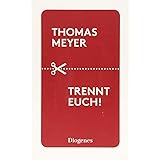 Trennt euch!: Ein Essay über inkompatible Beziehungen und deren wohlverdientes Ende (detebe)