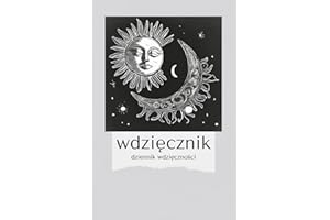 Wdzięcznik, Dziennik Wdzięczności, Gratitude Journal po polsku: Dziennik wdzięczności do codziennego praktykowania i nauki wdzięczności