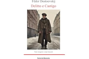 Delitto e castigo: Ed. Integrale con aggiunta di riassunti per ogni capitolo e riassunti esplicativi.