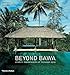 Beyond Bawa: Modern Masterworks of Monsoon Asia by 