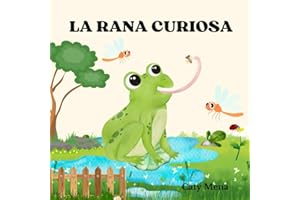 La rana curiosa: Libro infantil ilustrado sobre la curiosidad y la importancia de aprender del mundo que nos rodea. (Libros en español para niños | ... | Educativos y Divertidos | Edad 0-8 años)