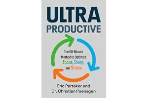 Ultraproductive: The 90-Minute Method to Optimize Focus, Sleep, and Stress