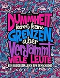Dummheit kennt keine Grenzen. Aber verdammt viele Leute: Ein Bissiges Malbuch für Erwachsene by Papeterie Bleu