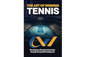 The Art of Winning Tennis: A practical guide on how to win more matches by becoming a more efficient and effective competitor