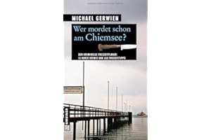Wer mordet schon am Chiemsee?: 12 kurze Krimis und 225 Freizeittipps (Kriminelle Freizeitführer im GMEINER-Verlag)