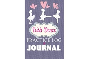 Irish Dance Practice Log & Journal: An awesome Cute Irish Dancer Gift notebook to bring to a Feis. Awesome & Cute for Irish Dancing Lover!