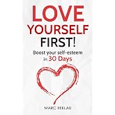 Love Yourself First!: Boost your self-esteem in 30 Days