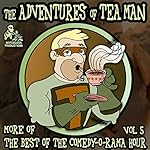 The Adventures of Tea Man: More of the Best of the Comedy-O-Rama Hour