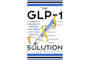 The GLP-1 Solution: A Complete Program to Maximize Your Weight and Fat Loss Results