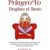 Primero Yo, Despu&eacute;s el Resto: 120 Sesiones de Verdad Inc&oacute;modas para Dejar de Ser Pisoteada, Ponerte en Primer Lugar y Caminar