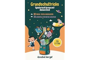 Grundschultricks – Spielerisch lernen mit deinem Kind: Spannende Ideen und Anleitungen für den Alltag (Inkl. 20 Lernspiele für Mathe & Deutsch + 60 Tricks, Tests & Checklisten für die Grundschule)