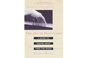 The Art of Practicing: A Guide to Making Music from the Heart