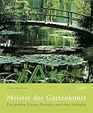 Meister der Gartenkunst: Die großen Gärten Europas und ihre Schöpfer by 