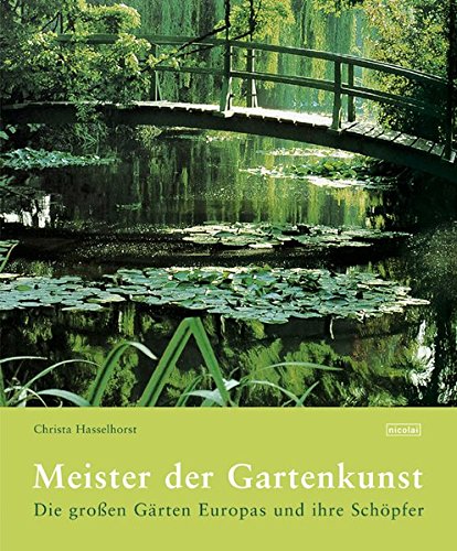 Meister der Gartenkunst: Die großen Gärten Europas und ihre Schöpfer