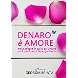 Denaro è amore: Nella misura in cui ti sai amare così sperimenti l'energia denaro