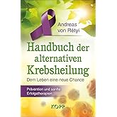 Handbuch der alternativen Krebsheilung: Dem Leben eine neue Chance - Prävention und sanfte Erfolgstherapien