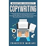 Copywriting: Il Manuale Definitivo alla Scrittura Persuasiva; Creare Testi che Vendano Attraverso le Strategie Più Efficaci, 