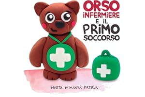 Orso infermiere e il primo soccorso: Un libro illustrato per insegnare a bambini e bambine le basi del primo soccorso