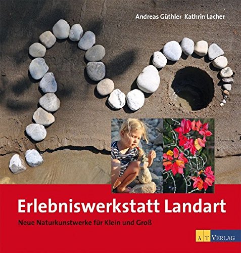 Download Erlebniswerkstatt Landart: Neue Naturkunstwerke für Klein und Gross Download Erlebniswerkstatt Landart: Neue Naturkunstwerke für Klein und Gross