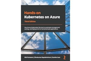 Hands-on Kubernetes on Azure: Use Azure Kubernetes Service to automate management, scaling, and deployment of containerized applications, 3rd Edition