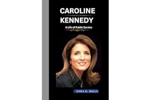 CAROLINE KENNEDY: A Life of Public Service