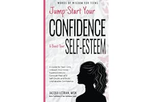 Jump Start Your Confidence & Boost Your Self-Esteem: A Guide for Teen Girls Unleash Your Inner Superpowers to Conquer Fear and Self-Doubt, and Build ... (Words of Wisdom for Teens, Band 3)