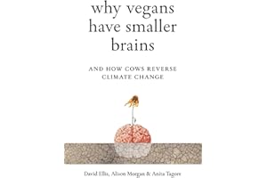 Why Vegans Have Smaller Brains: And How Cows Reverse Climate Change