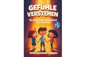 Gefühle verstehen für Kinder: Ein Mitmachbuch über Emotionen, Probleme bewältigen und emotionale Intelligenz steigern (Stark fürs Leben - Ratgeber für Eltern & Kind, Band 6)