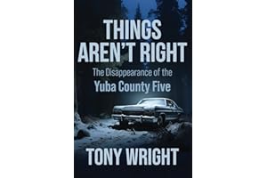 Things Aren't Right: The Disappearance of the Yuba County Five