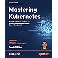 Mastering Kubernetes: Dive into Kubernetes and learn how to create and operate world-class cloud-native systems, 4th Edition