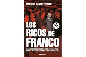 Los ricos de Franco: Grandes magnates de la dictadura, altos financieros de la democrácia (No ficción)