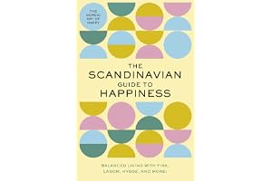 The Scandinavian Guide to Happiness: The Nordic Art of Happy and Balanced Living with Fika, Lagom, Hygge, and More!