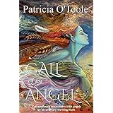 Call of an Angel: Extraordinary encounters with angels by an ordinary working mum