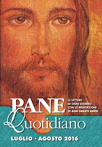 Download Pane Quotidiano Luglio - Agosto 2016: Le letture di ogni giorno commentate da Don Oreste Benzi Download Pane Quotidiano Luglio - Agosto 2016: Le letture di ogni giorno commentate da Don Oreste Benzi