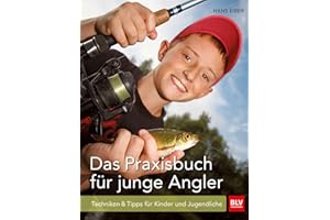 Das Praxisbuch für junge Angler: Angeln lernen für Anfänger – Techniken und Tipps für Kinder und Jugendliche (BLV Angelpraxis)