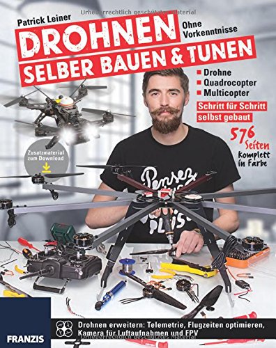 Download Drohnen selber bauen & tunen: Ohne Vorkenntnisse: Drohne, Quadrocopter, Multicopter: Schritt für Schritt selbst gebaut.