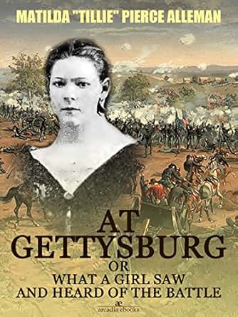 At Gettysburg Or What A Girl Saw And Heard Of The Battle