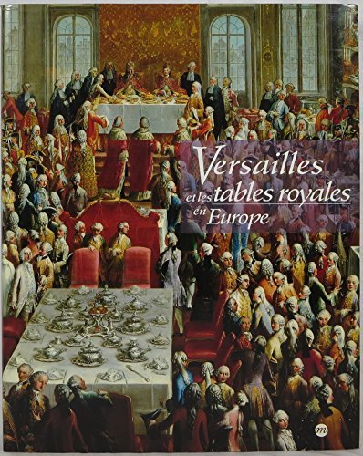 Versailles et les tables royales en Europe : XVIIe-XIXe siècles