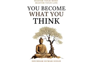 You Become What You think: Insights to Level Up Your Happiness, Personal Growth, Relationships, and Mental Health (Life Changing Insights, Band 2)