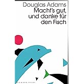 Macht`s gut und danke für den Fisch: Band 4 der fünfbändigen »Intergalaktischen Trilogie«
